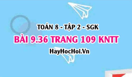 Bài 9.36 trang 109 Toán 8 Tập 2 Kết nối tri thức